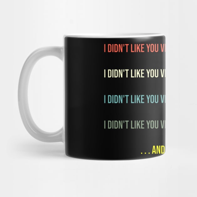 I didn't like you very much when I met you by INLE Designs